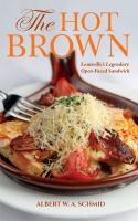 The hot brown : Louisville's legendary open-faced sandwich /