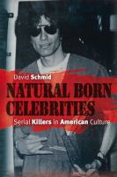 Natural born celebrities serial killers in American culture /