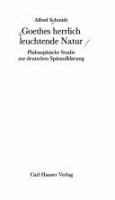 Goethes herrlich leuchtende Natur : Philosophische Studie zur deutschen Spätaufklärung /