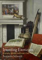 Inventing exoticism : geography, globalism, and Europe's early modern world /