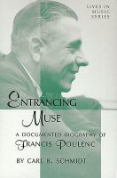 Entrancing muse : a documented biography of Francis Poulenc /