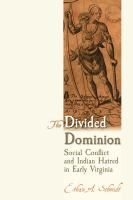 The divided dominion : social conflict and Indian hatred in early Virginia /