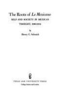 The roots of lo mexicano : self and society in Mexican thought, 1900-1934 /