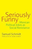 Seriously funny Mexican political jokes as social resistance /