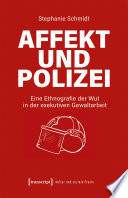 Affekt und Polizei Eine Ethnografie der Wut in der exekutiven Gewaltarbeit.