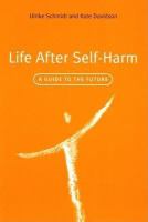 Life after self-harm a guide to the future /