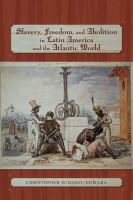Slavery, Freedom, and Abolition in Latin America and the Atlantic World.