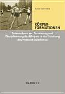 Körperformationen : Fotoanalysen zur Formierung und Disziplinierung des Körpers in der Erziehung des Nationalsozialismus /