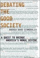 Debating the Good Society : A Quest to Bridge America's Moral Divide.