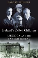 Ireland's Exiled Children America and the Easter Rising /