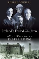 Ireland's Exiled Children : America and the Easter Rising.