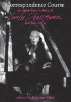 Correspondence Course An Epistolary History of Carolee Schneemann and Her Circle /