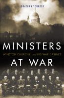 Ministers at war Winston Churchill and his war cabinet /