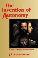 The invention of autonomy : a history of modern moral philosophy /