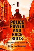 Police power and race riots : urban unrest in Paris and New York /