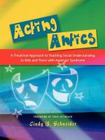 Acting antics a theatrical approach to teaching social understanding to kids and teens with Asperger syndrome /