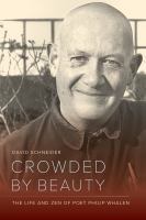 Crowded by beauty : the life and Zen of poet Philip Whalen /