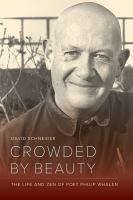 Crowded by beauty the life and Zen of poet Philip Whalen /