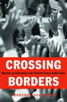 Crossing Borders : Migration and Citizenship in the Twentieth-Century United States.