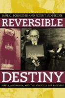 Reversible destiny : mafia, antimafia, and the struggle for Palermo /