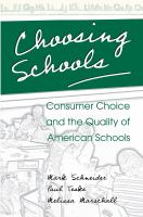 Choosing schools : consumer choice and the quality of American schools /