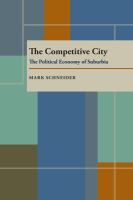 The competitive city : the political economy of suburbia /