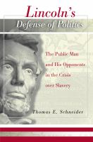 Lincoln's defense of politics the public man and his opponents in the crisis over slavery /