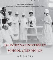 The Indiana University School of Medicine a history /