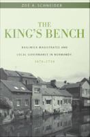The king's bench : bailiwick magistrates and local governance in Normandy, 1670-1740 /