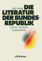 Die Literatur der Bundesrepublik : Autoren, Geschichte, Literaturbetrieb /