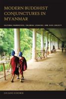 Modern Buddhist conjunctures in Myanmar : cultural narratives, colonial legacies, and civil society /