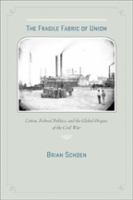 The fragile fabric of Union : cotton, federal politics, and the global origins of the Civil War /