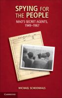 Spying for the people Mao's secret agents, 1949-1967 /