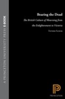 Bearing the dead : the British culture of mourning from the enlightenment to Victoria /