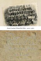 The best school in Jerusalem : Annie Landau's school for girls, 1900-1960 /