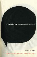 A decade of negative thinking essays on art, politics, and daily life /