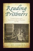 Reading prisoners : literature, literacy, and the transformation of American punishment, 1700-1845 /