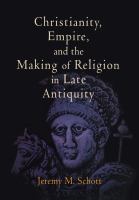 Christianity, Empire, and the Making of Religion in Late Antiquity.