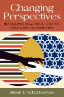 Changing perspectives : Black-Jewish relations in Houston during the civil rights era /