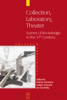 Collection - Laboratory - Theater : Scenes of Knowledge in the 17th Century.