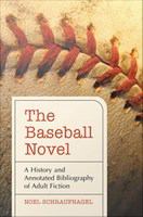 The baseball novel a history and annotated bibliography of adult fiction /