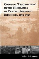 Colonial 'reformation' in the highlands of Central Sulawesi, Indonesia, 1892-1995 /