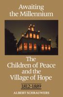 Awaiting the Millennium : The Children of Peace and the Village of Hope, 1812-1889 /