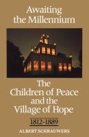 Awaiting the millennium : the Children of Peace and the village of Hope, 1812-1889 /