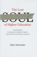The lost soul of higher education : corporatization, the assault on academic freedom, and the end of the American university /