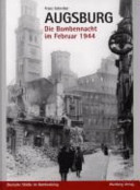 Augsburg : die Bombennacht im Februar 1944 /