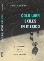 Cold War exiles in Mexico U.S. dissidents and the culture of critical resistance /