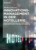 Innovationsmanagement in der Hotellerie : Innovationsforschung Von Touristischen Dienstleistungen in Vertrieb und Marketing.