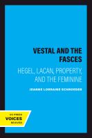 The Vestal and the Fasces Hegel, Lacan, Property, and the Feminine.