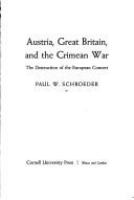 Austria, Great Britain, and the Crimean War; the destruction of the European concert /